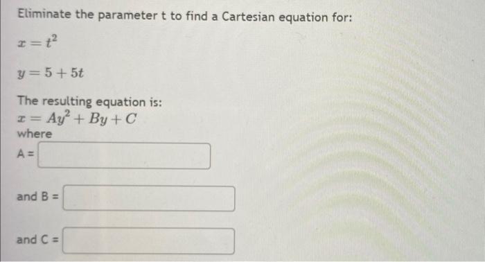 Solved Eliminate The Parameter T To Find A Cartesian | Chegg.com