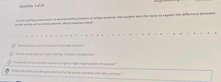 Pause Question: 3 of 10 A nurse a giving a presentation on mental health promotion to college students. One student asks the