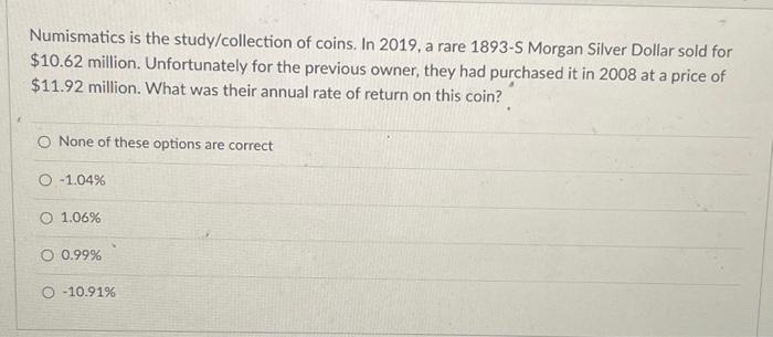 Solved Numismatics is the study/collection of coins. In | Chegg.com