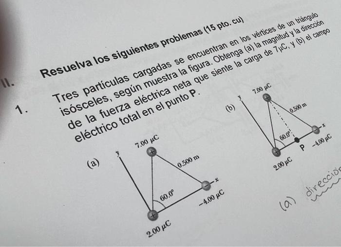 Resuelva los siguientes problemas \( (15 \) pto. cul de la fuerza electrica neta que siente la carga electrico total en el pu