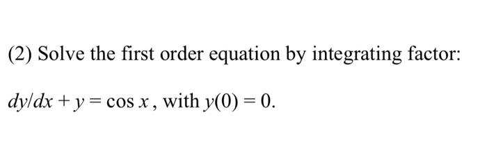 Solved (2) Solve the first order equation by integrating | Chegg.com
