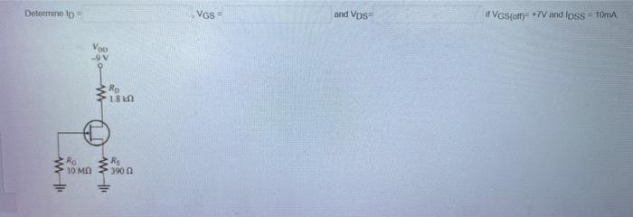 Solved Determine in =VGS= and VDS= if VGS(Ct)=+7V and loss | Chegg.com
