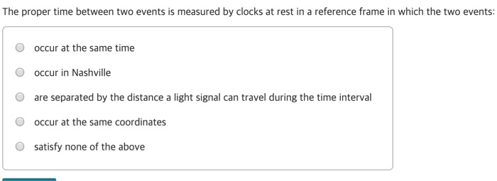 Solved the proper time between two events is measured by chegg