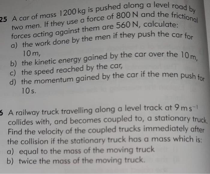 Solved 25 A car of mass 1200 kg is pushed along a level road