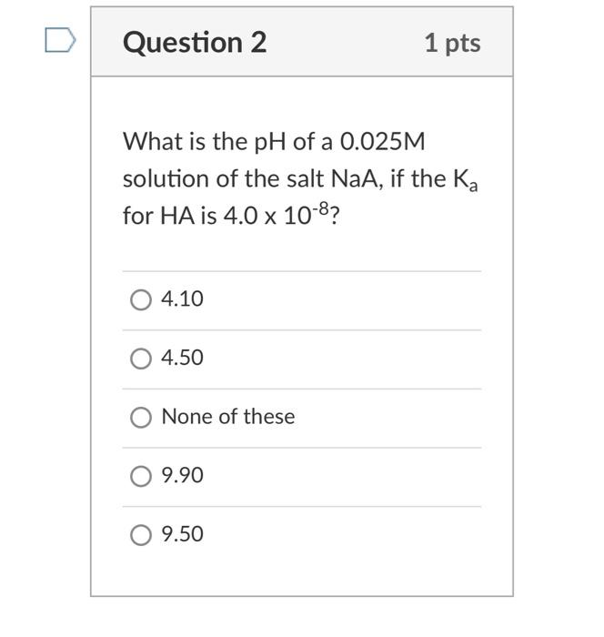 Solved Question 2 1 pts What is the pH of a 0.025M solution | Chegg.com