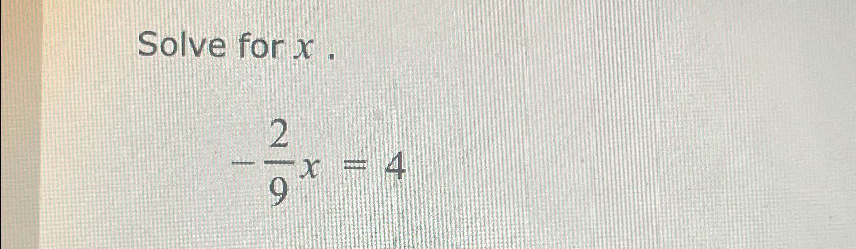 Solved Solve for x-29x=4 | Chegg.com