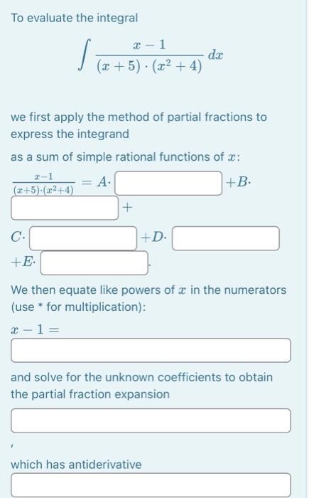 Solved To evaluate the integral ∫(x+5)⋅(x2+4)x−1dx we first | Chegg.com
