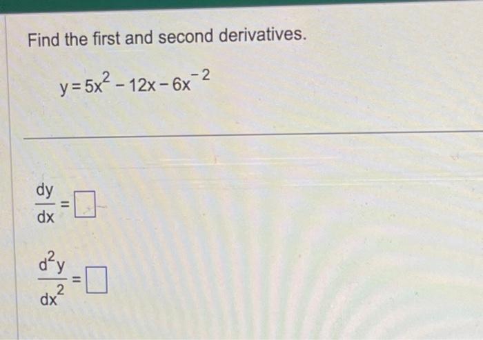 Solved Find The First And Second Derivatives Y 5x2−12x−6x−2