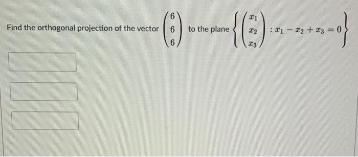 Solved 6 11 Find the orthogonal projection of the vector 6 | Chegg.com