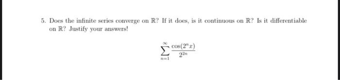 Solved 5. Does the infinite series converge on R? If it | Chegg.com