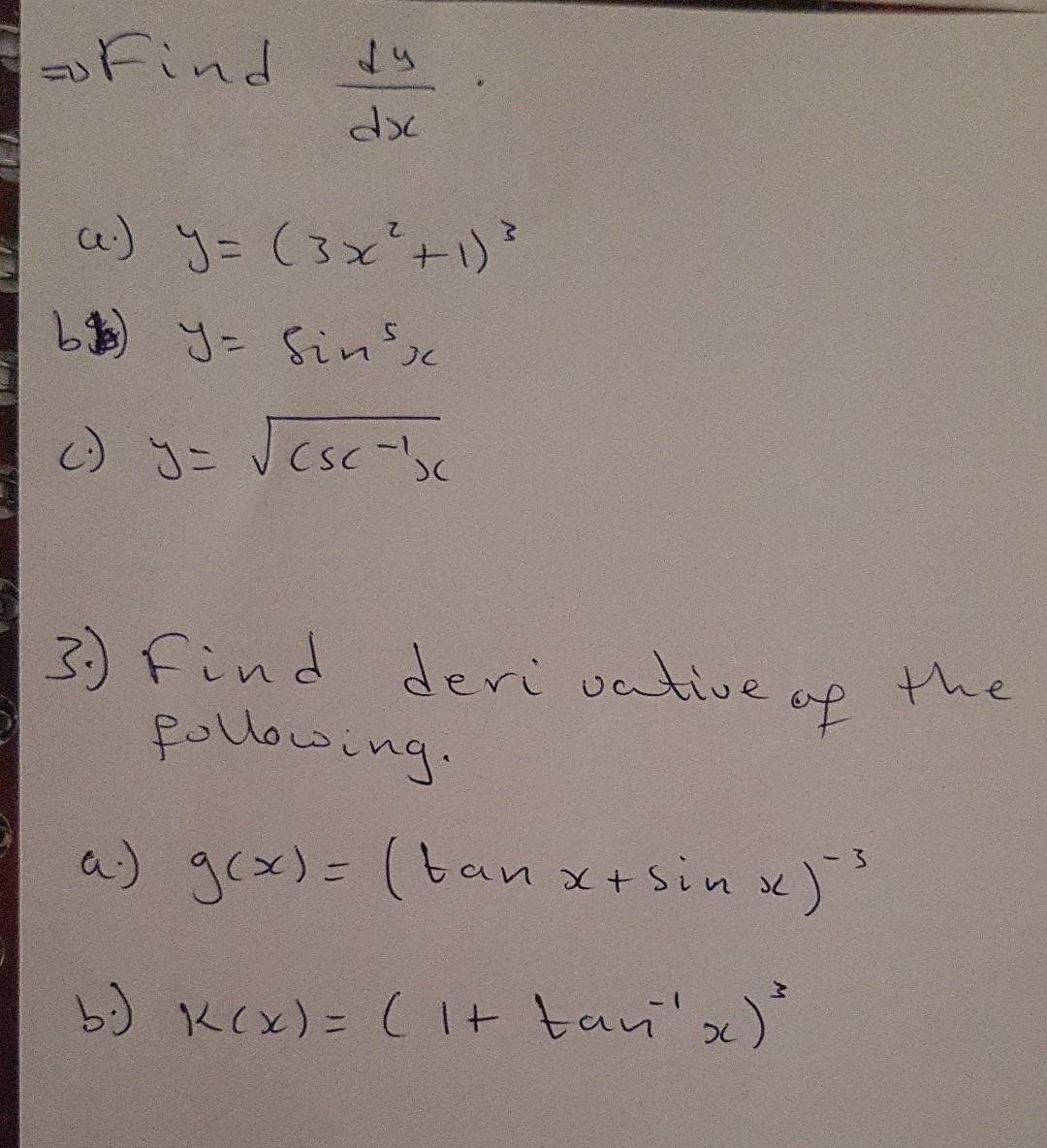 so find dxc a.) y = (3x² +1) ³ b) y=sins c) y = √csc=13c 3) Find derivative following. of a) g(x) = (tan x + sin x)² ³ b.) x