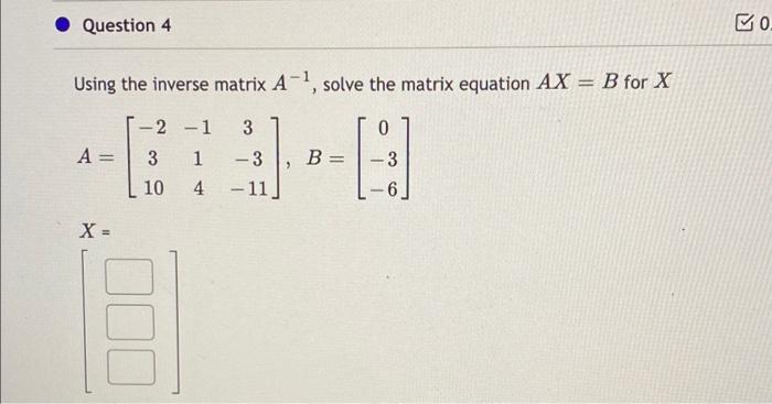 Solved Question 4 0. Using The Inverse Matrix A-1, Solve The | Chegg.com