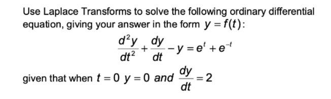 Solved Use Laplace Transforms to solve the following | Chegg.com