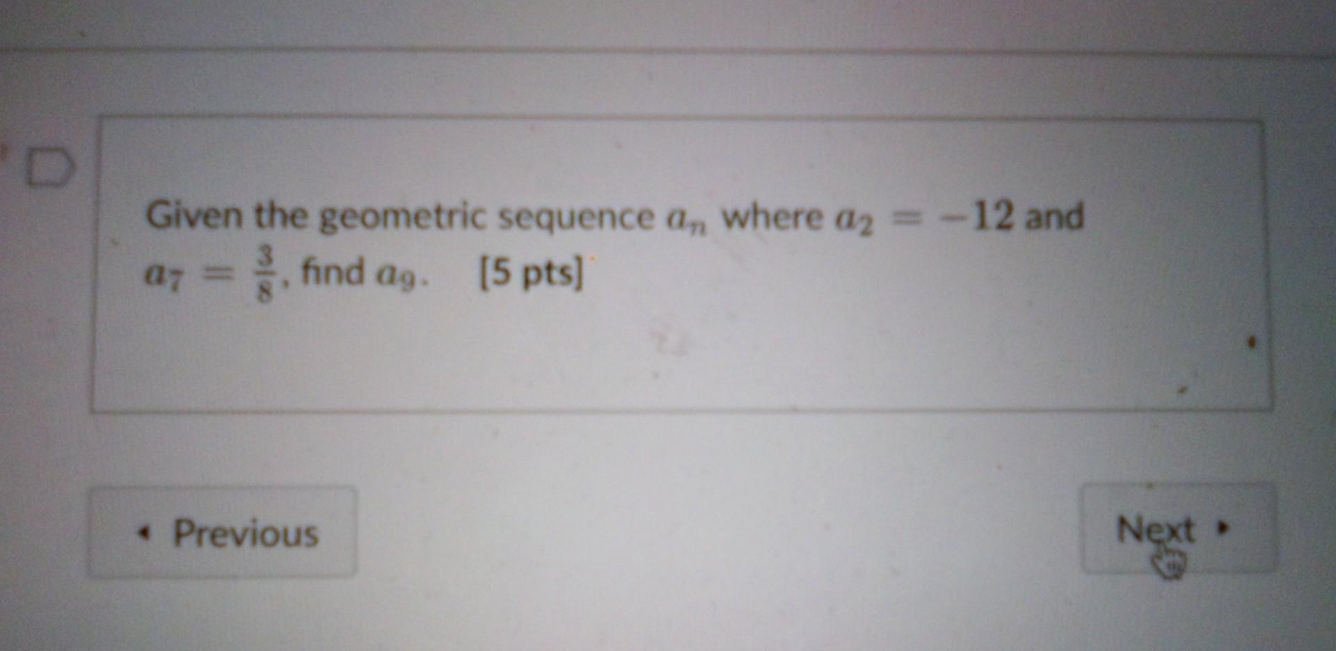 Solved D Given the geometric sequence an where a2 = -12 and | Chegg.com