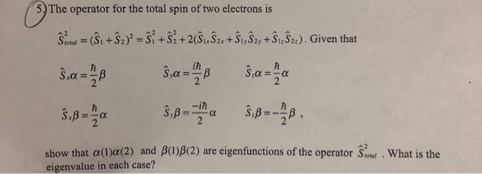 Solved 5 The Operator For The Total Spin Of Two Electron Chegg Com