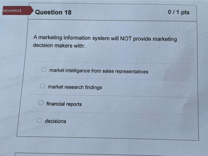 Solved ncorrect Question 18 011 pts A marketing information | Chegg.com