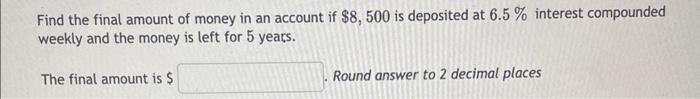 Solved Find the final amount of money in an account if | Chegg.com