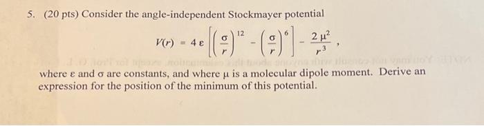 5. (20 pts) Consider the angle-independent Stockmayer potential
12
---²².
2
V(r)
= 4€
where e and o are constants, and where