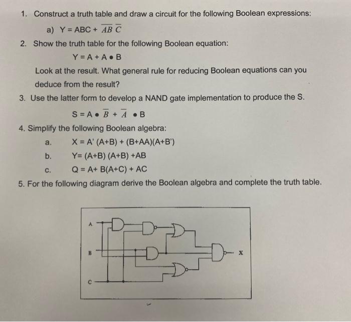1. Construct a truth table and draw a circuit for the following Boolean expressions:
a) Y = ABC + AB C
2. Show the truth tabl