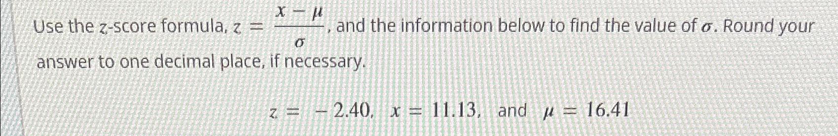 Solved Use the z-score formula, z=x-μσ, ﻿and the information | Chegg.com
