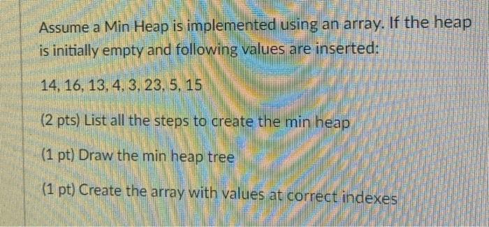 Solved Assume a Min Heap is implemented using an array. If | Chegg.com