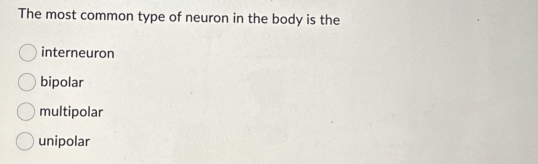 Solved The most common type of neuron in the body is | Chegg.com