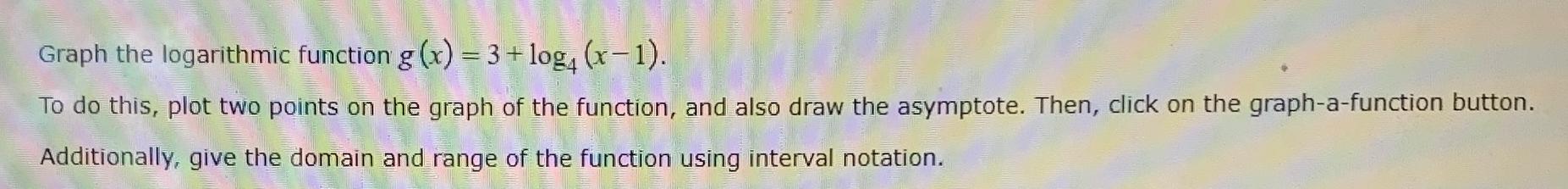 Solved g(x)=3+log4(x-1).give the domain and range of the | Chegg.com