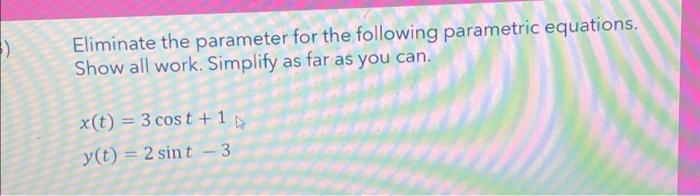 Solved Eliminate the parameter for the following parametric | Chegg.com