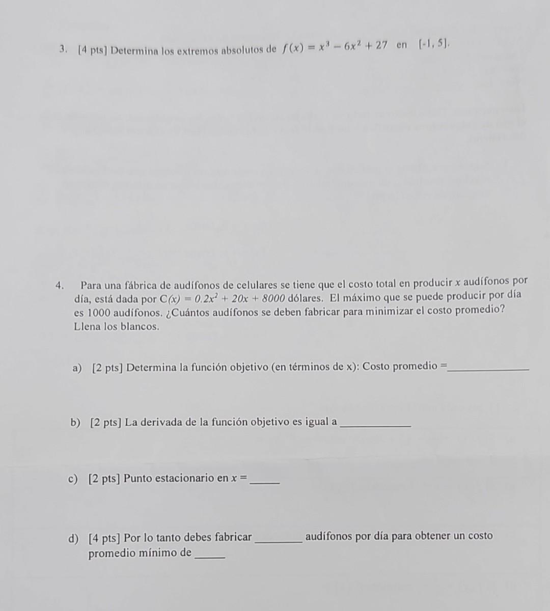 3. [4 pts] Determina los extremos absolutos de \( f(x)=x^{3}-6 x^{2}+27 \) en \( [-1,5] \). 4. Para una fábrica de audífonos