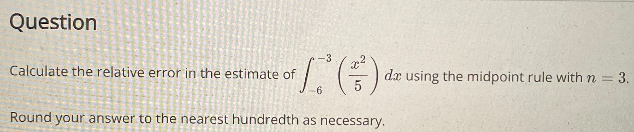 Solved QuestionCalculate the relative error in the estimate | Chegg.com