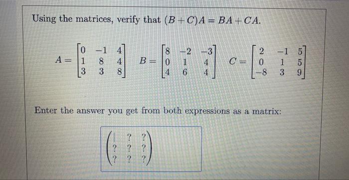 Solved Using The Matrices, Verify That (B+C)A=BA+CA. | Chegg.com