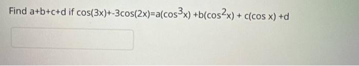 Find \( a+b+c+d \) if \( \cos (3 x)+-3 \cos (2 x)=a\left(\cos ^{3} x\right)+b\left(\cos ^{2} x\right)+c(\cos x)+d \)