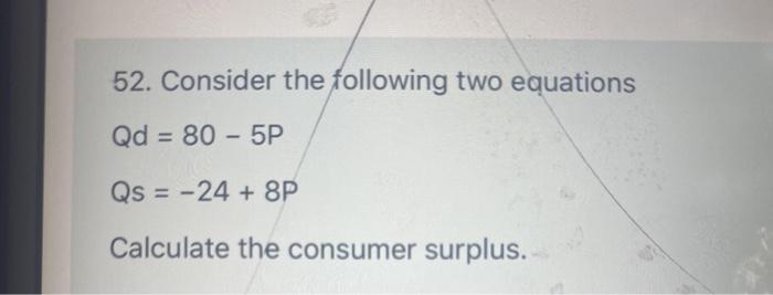 Solved 52. Consider the following two equations Qd = 80 - 5P | Chegg.com