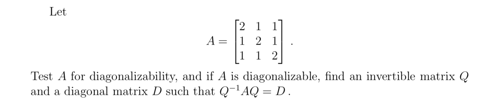 Solved LetA=[211121112]Test A for diagonalizability, and if | Chegg.com