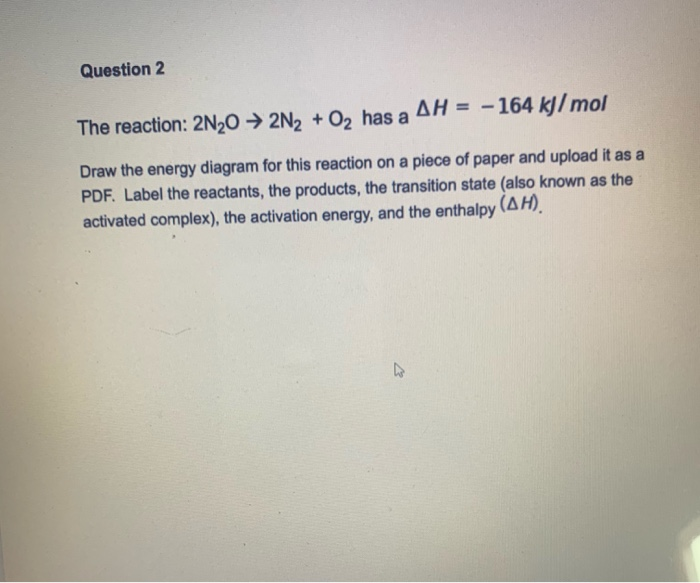 solved-question-2-the-reaction-2n2o-2n2-o2-has-a-ah-chegg