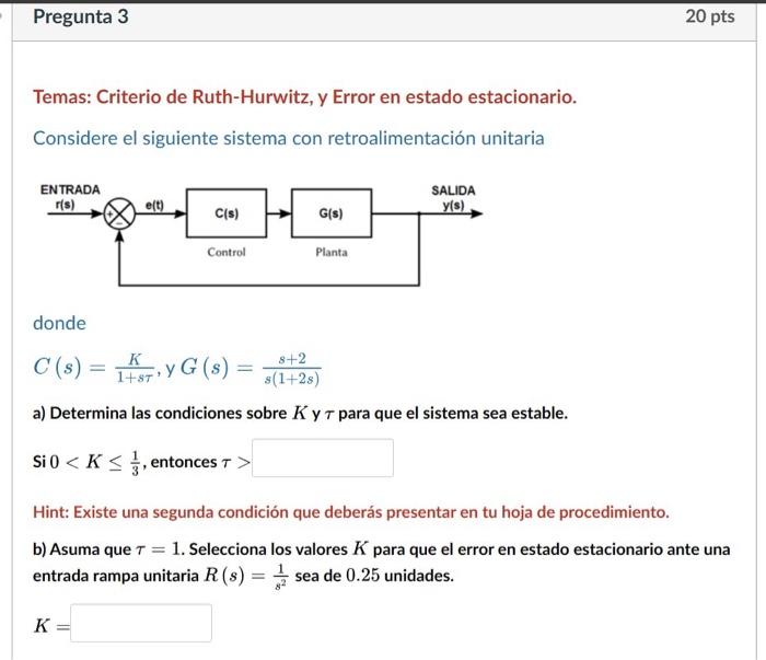 Temas: Criterio de Ruth-Hurwitz, y Error en estado estacionario. Considere el siguiente sistema con retroalimentación unitari