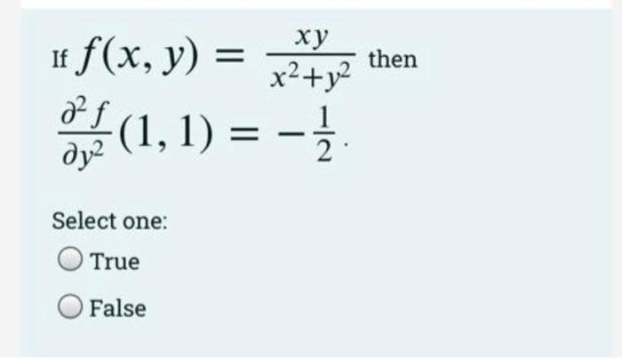 If f(x, y) =
a² f
???
(1, 1) = - 1/1/
Select one:
xy
x²+x²
True
False
then
