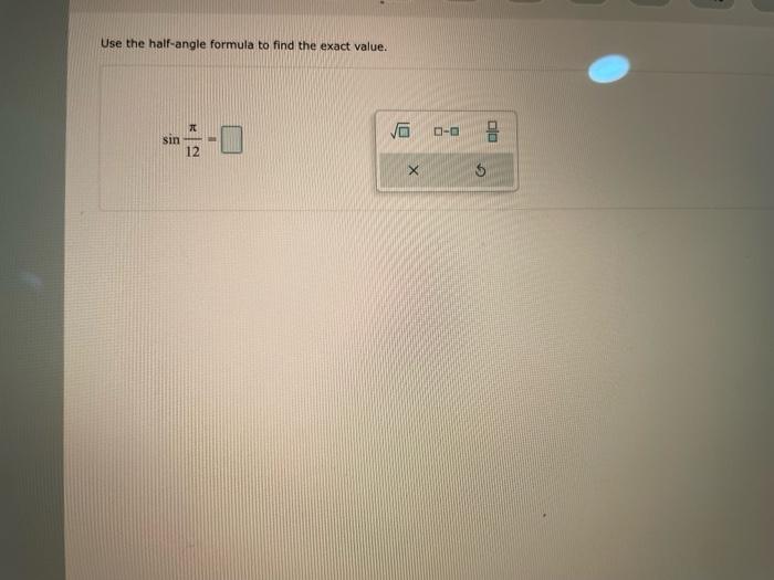 Solved Use the half-angle formula to find the exact value. | Chegg.com