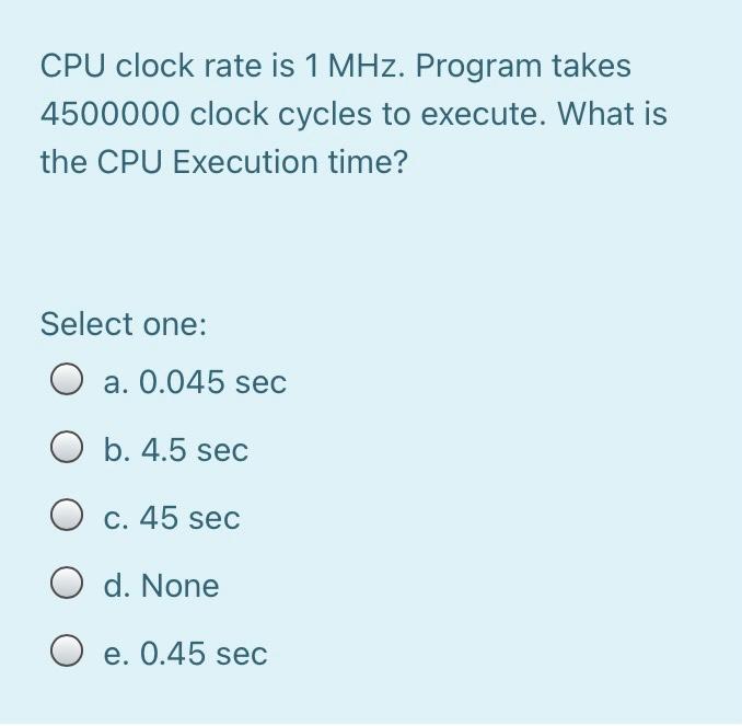 Solved CPU clock rate is 1 MHz. Program takes 4500000 clock | Chegg.com