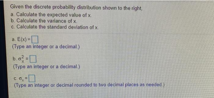 Solved Given the discrete probability distribution shown to | Chegg.com