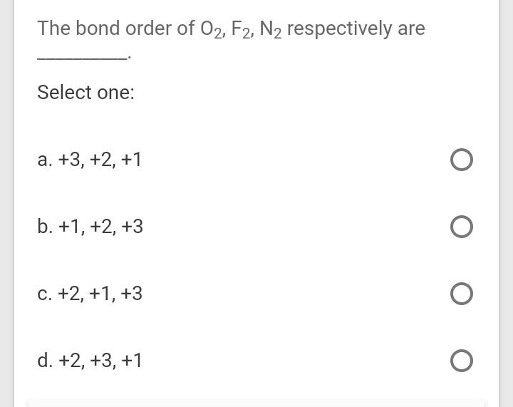 Solved The bond order of O2, F2, N2 respectively are Select 