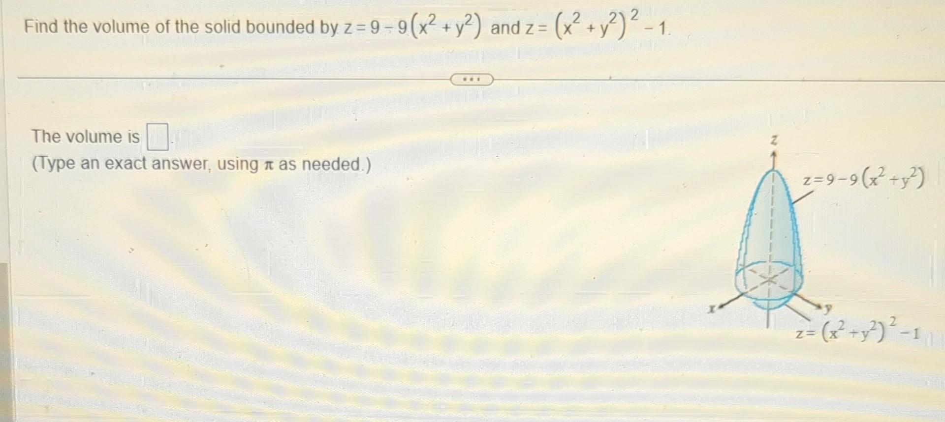 Solved Find the volume of the solid bounded by z=9−9(x2+y2) | Chegg.com