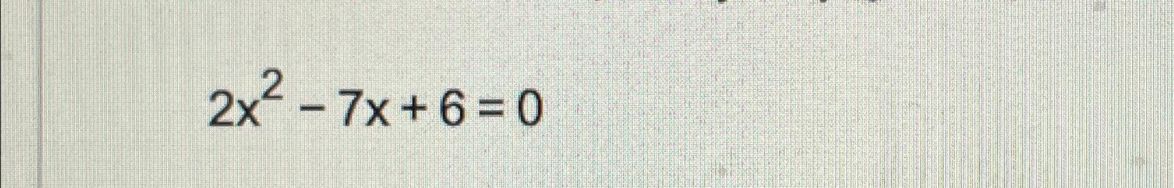 solved-2x2-7x-6-0-chegg