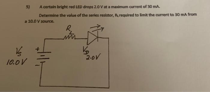 Solved 5) A certain bright red LED drops 2.0V at a maximum | Chegg.com