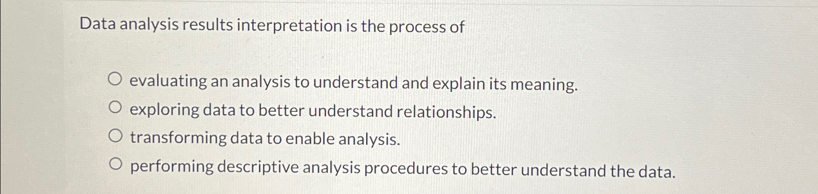 Solved Data analysis results interpretation is the process | Chegg.com