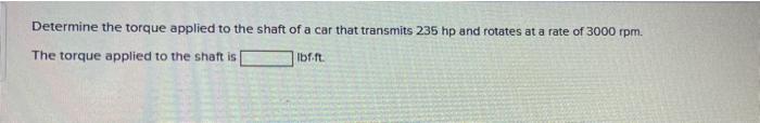 Solved Determine the torque applied to the shaft of a car | Chegg.com