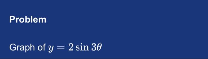 Problem Graph of \( y=2 \sin 3 \theta \)