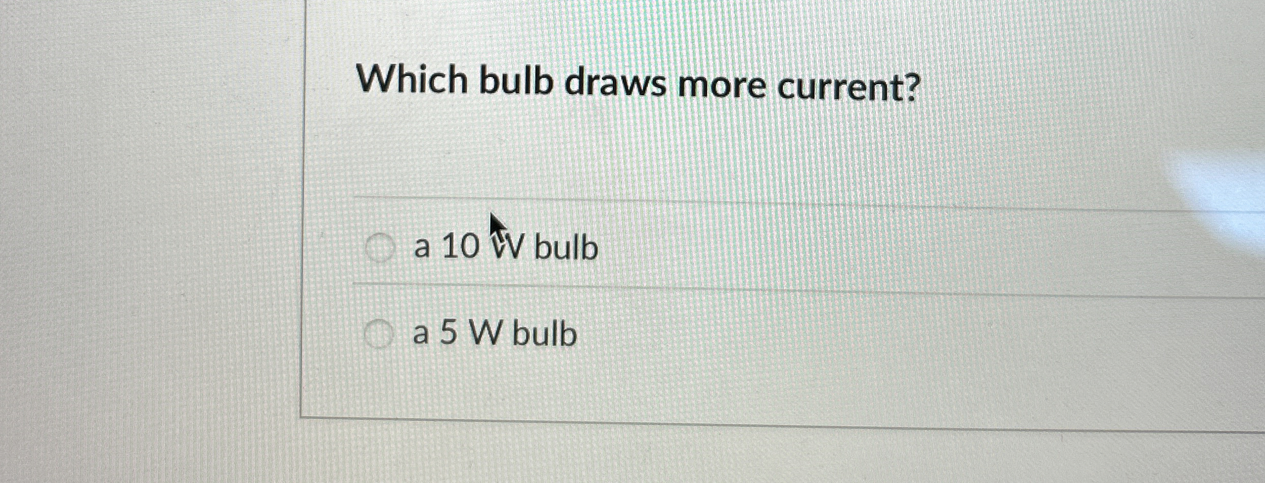 Solved Which bulb draws more current?a 10Vv ﻿bulba 5 ﻿W bulb | Chegg.com