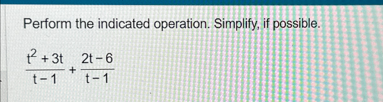Solved Perform the indicated operation. Simplify, if | Chegg.com