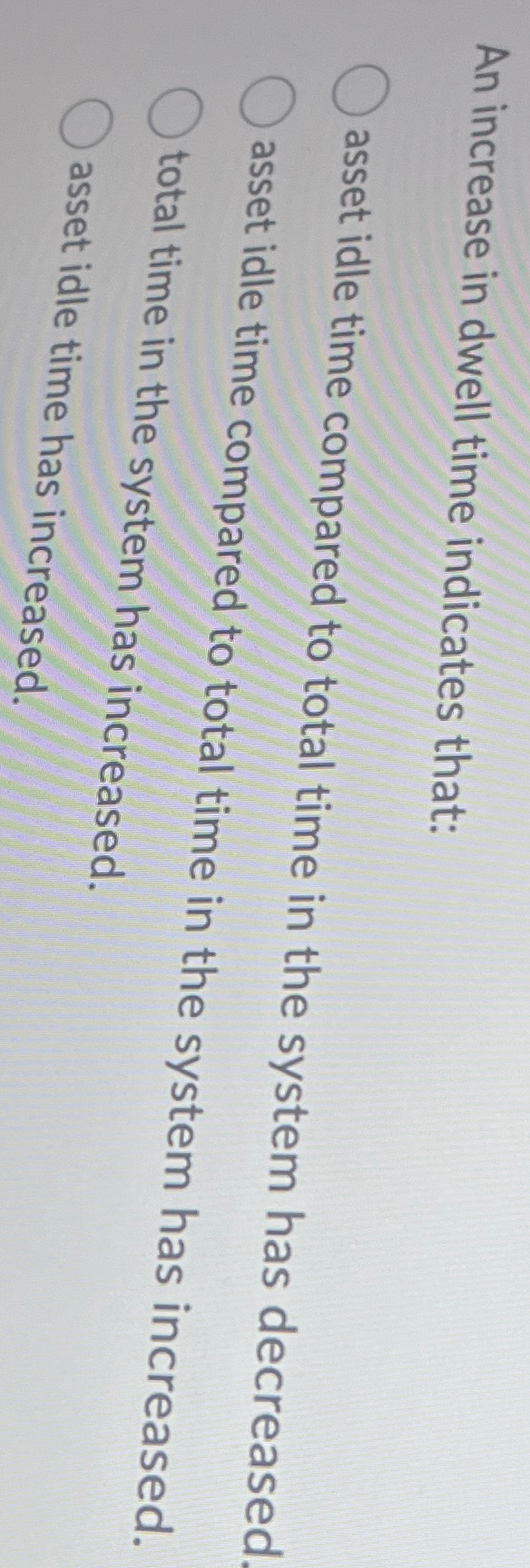 Solved An increase in dwell time indicates that:asset idle | Chegg.com